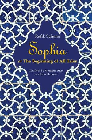 Sophia: or The Beginning of All Tales by Rafik Schami