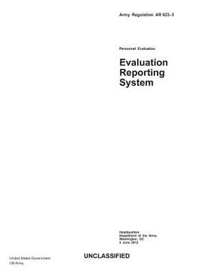 Army Regulation AR 623-3 Personnel Evaluation - Evaluation Reporting System 5 June 2012 by United States Government Us Army