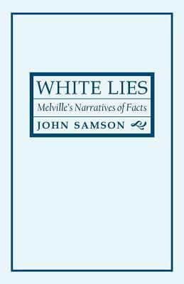 White Lies: Melville's Narratives of Facts by John Samson