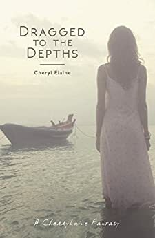 Dragged to the Depths: A Cherry Laine Fantasy by Cheryl Elaine