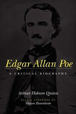 Edgar Allan Poe: A Critical Biography by Arthur Hobson Quinn