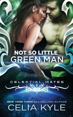 Not So Little Green Man (Scifi Alien Romance) by Celia Kyle