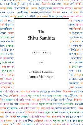 The Shiva Samhita: A Critical Edition and an English Translation by James Mallinson