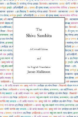 The Shiva Samhita: A Critical Edition and an English Translation by James Mallinson