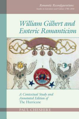 William Gilbert and Esoteric Romanticism: A Contextual Study and Annotated Edition of 'the Hurricane' by Paul Cheshire