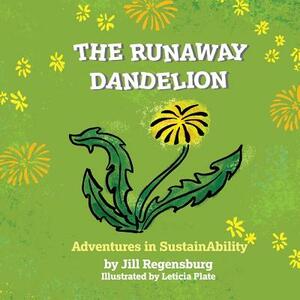 The Runaway Dandelion: Adventures In SustainAbility by Jill Regensburg