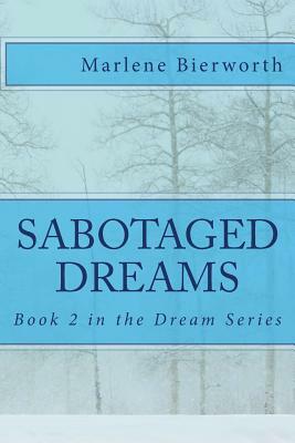 Sabotaged Dreams: Will Dreams Survive? by Marlene Bierworth