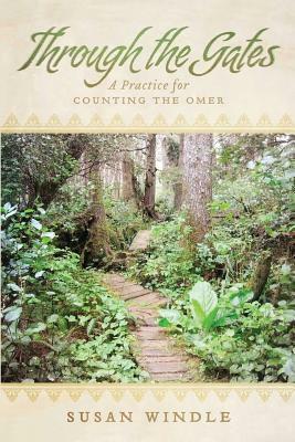 Through the Gates: A Practice for Counting the Omer by Susan Windle