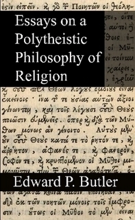 Essays on a Polytheistic Philosophy of Religion by Edward P. Butler