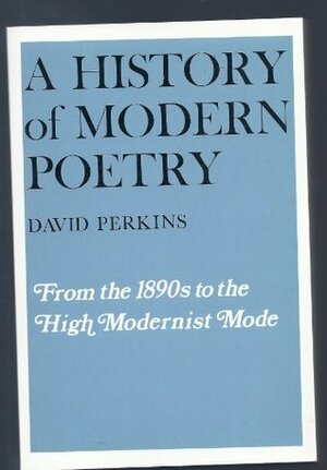 A History of Modern Poetry, Volume II: Modernism and After by Perkins