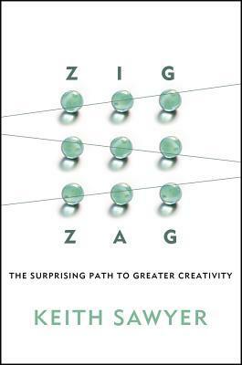 Zig Zag: The Surprising Path to Greater Creativity by Robert Keith Sawyer