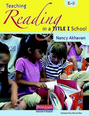 Teaching Reading in a Title I School, K-3 by Nancy Akhavan