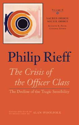 The Crisis of the Officer Class: The Decline of the Tragic Sensibility (Sacred Order/Social Order, #2) by Philip Rieff