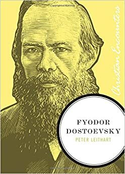 Fyodor Dostoevsky by Peter J. Leithart