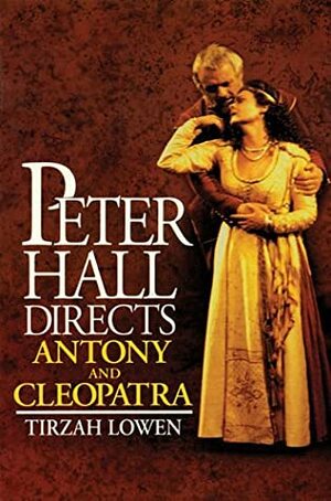 Peter Hall Directs Anthony and Cleopatra by Tirzah Lowen, John Harold Haynes