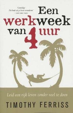 Een werkweek van vier uur by Timothy Ferriss