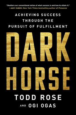 Dark Horse: Achieving Success Through the Pursuit of Fulfillment by Todd Rose, Ogi Ogas