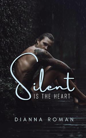 Silent Is The Heart by Dianna Roman