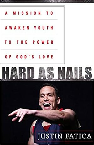 Hard as Nails: A Mission to Awaken Youth to the Power of God's Love by David Tyree, Justin Fatica