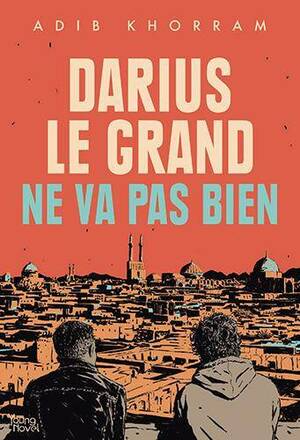 Darius le Grand ne va pas bien by Adib Khorram
