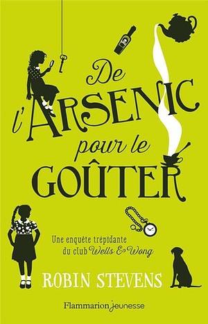 De l'arsenic pour le goûter by Robin Stevens