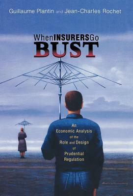 When Insurers Go Bust: An Economic Analysis of the Role and Design of Prudential Regulation by Jean-Charles Rochet, Guillaume Plantin