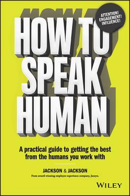 How to Speak Human: A Practical Guide to Getting the Best from the Humans You Work with by Dougal Jackson, Jennifer Jackson