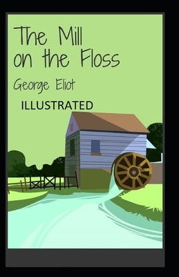 The Mill on the Floss Illustrated by George Eliot