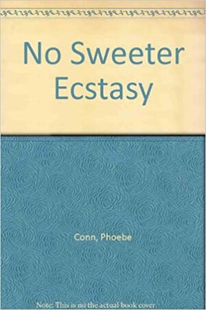 No Sweeter Ecstasy by Phoebe Conn