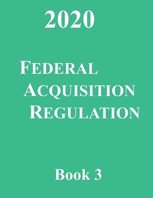 Federal Acquisition Regulation: Book 3 Parts 32 - 52.215 by Department of Defense