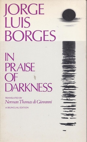 In Praise of Darkness by Jorge Luis Borges