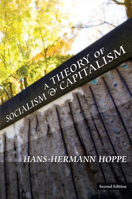 A Theory of Socialism and Capitalism by Hans-Hermann Hoppe