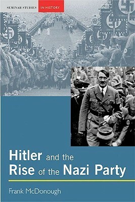 Hitler and the Rise of the Nazi Party by Frank McDonough