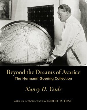Beyond the Dreams of Avarice: The Hermann Goering Collection by Robert M. Edsel, Nancy H. Yeide