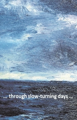 ... Through Slow-Turning Days ... by Peter Burges