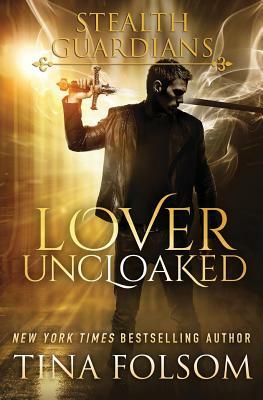 Lover Uncloaked (Stealth Guardians #1) by Tina Folsom