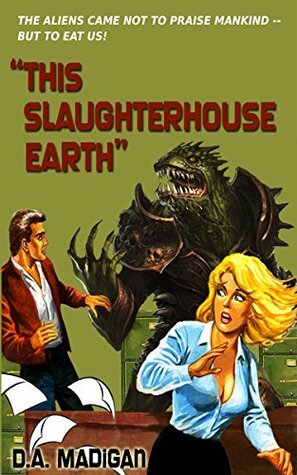 This Slaughterhouse Earth by D.A. Madigan