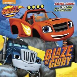 Blaze of Glory (Blaze and the Monster Machines) by Mary Tillworth, Niki Foley