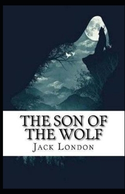 The Son of the Wolf Illustrated by Jack London