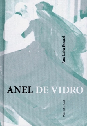 Anel de vidro by Ana Luísa Escorel