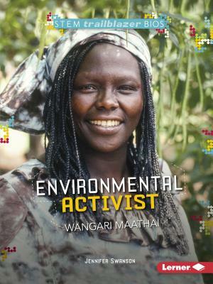 Environmental Activist Wangari Maathai by Jennifer Swanson