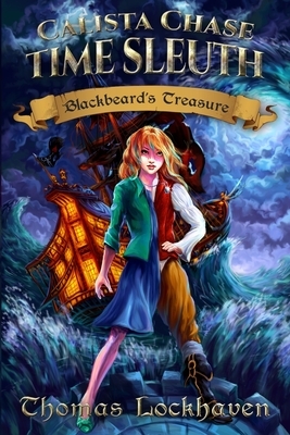 Calista Chase Time Sleuth: Blackbeard's Treasure by Thomas Lockhaven