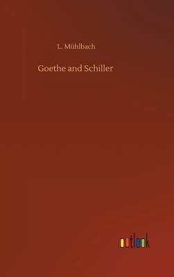 Goethe and Schiller by L. Mühlbach