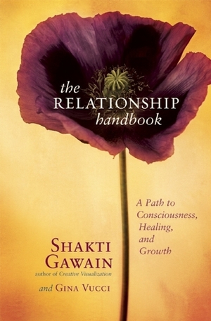 The Relationship Handbook: A Path to Consciousness, Healing, and Growth by Shakti Gawain, Gina Vucci