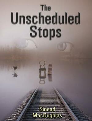 The Unscheduled Stops by Sinead MacDughlas