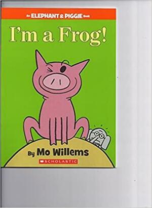 I'm A Frog by Mo Willems