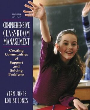 Comprehensive Classroom Management: Creating Communities of Support and Solving Problems by Vern Jones, Louise Jones