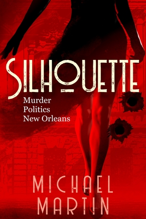 Silhouette: Murder. Politics. New Orleans. by Michael Martin
