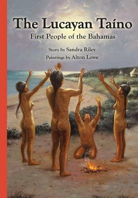 The Lucayan Taîno: First People of the Bahamas by Sandra Riley