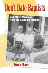 Don't Date Baptists: And Other Warnings from My Alabama Mother by Terry Barr